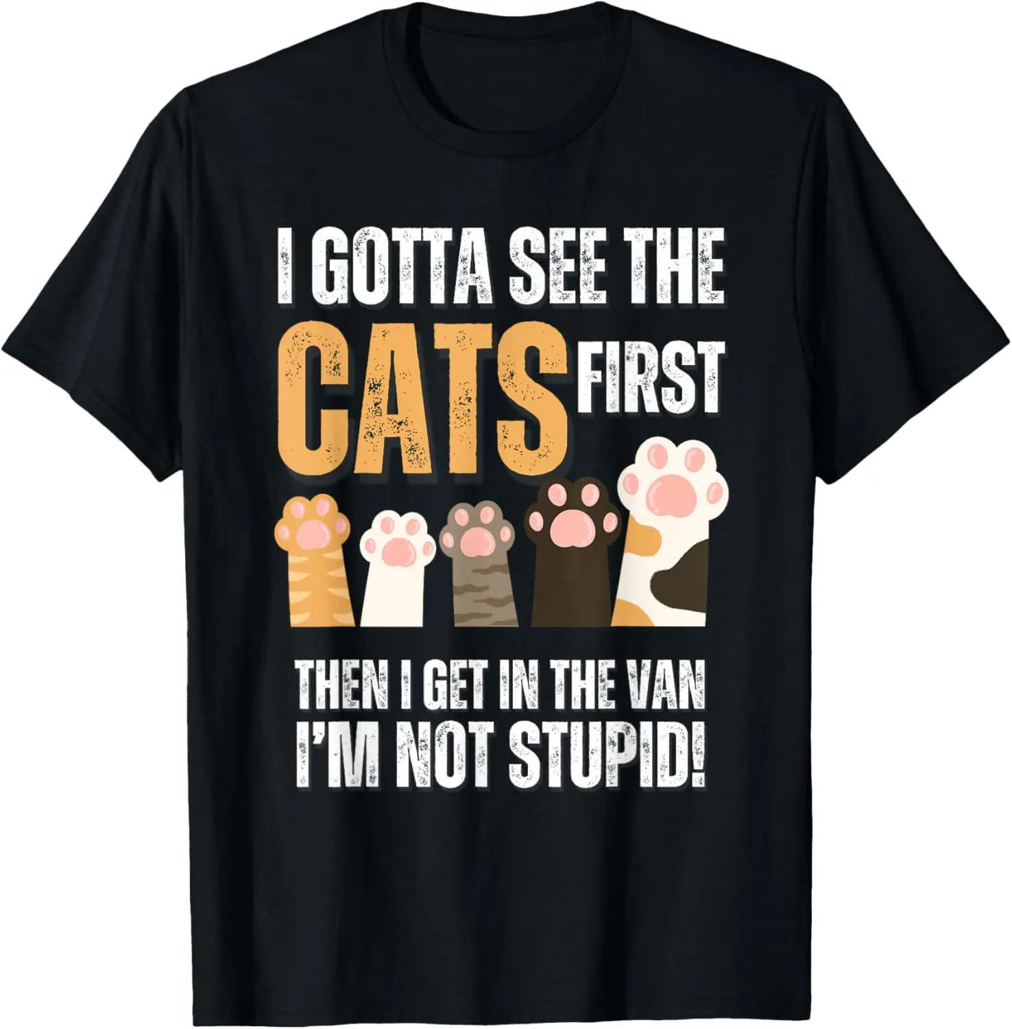 cats I Gotta See The cat First funny adult T-Shirt