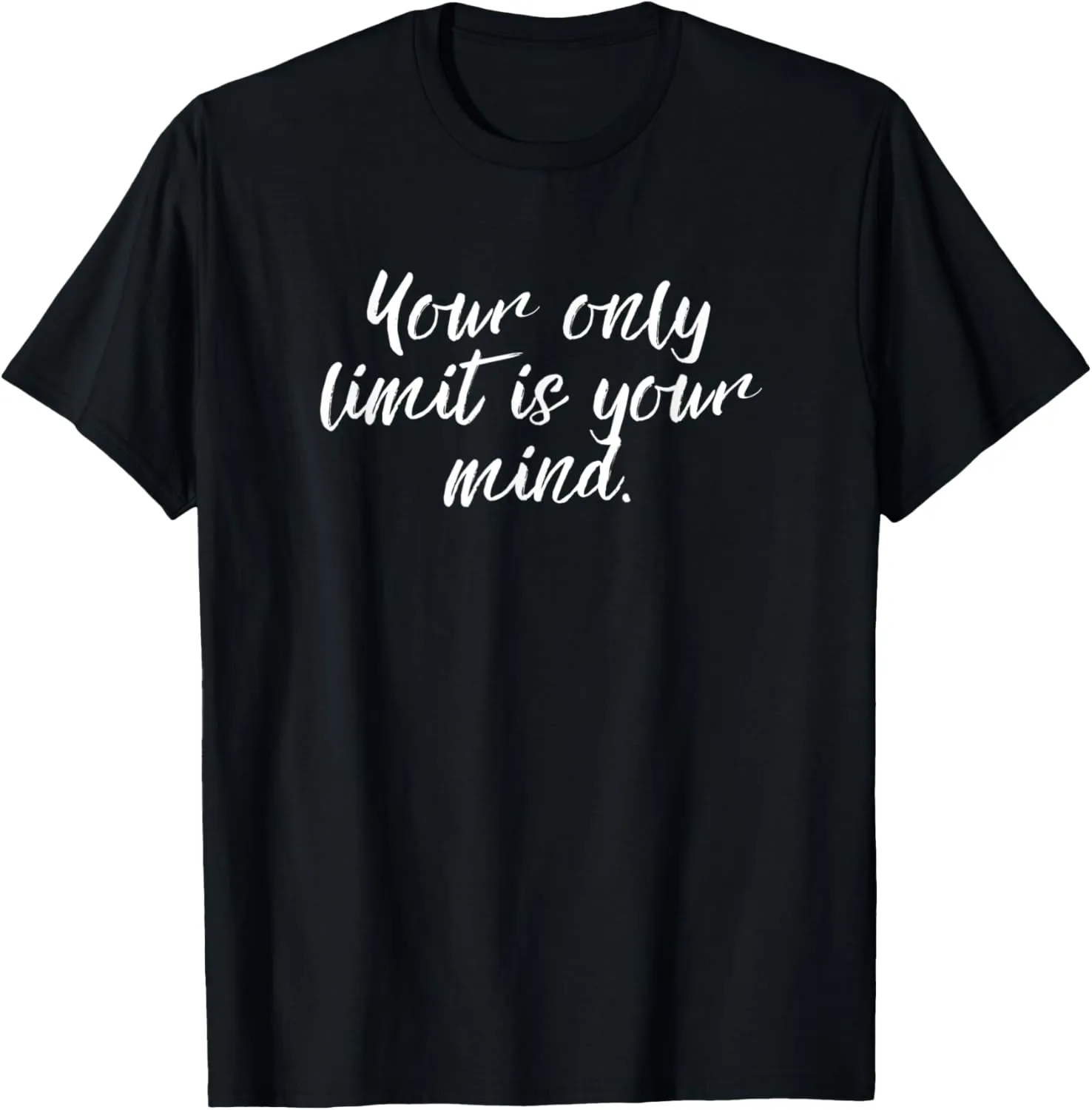 Your Only Limit Is Your Mind Inspirational Message T-Shirt